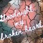 Goodnight My Broken Heart