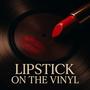 Lipstick On The Vinyl