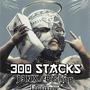 300 STACKS (feat. BISHOP DRIPPA) [Explicit]