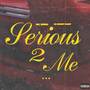 Serious 2 Me (Explicit)