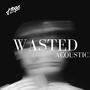 Wasted (Acoustic) [Explicit]