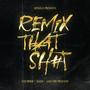 REMIX THAT SH#T