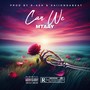 Can We (Final) [Explicit]