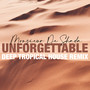 Unforgettable (Deep Tropical House Remix)