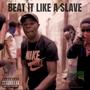 Beat It Like A Slave (Explicit)