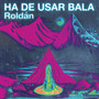 HA DE USAR BALA