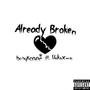 alreadybroken (feat. unknxwn.) [Explicit]