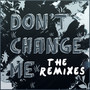 Don't Change Me (The Remixes)