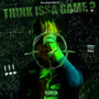 think issa game?? (Explicit)