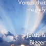 Jesus Is Bigger