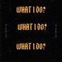 What I Do? (Explicit)