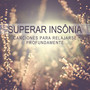 Superar Insônia: Canciones para Relajarse Profundamente, Música Tranquila para Dormir, Lounge Relajante Jazz y Música de Sensual para Calmante el Sueño