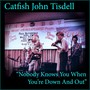 Nobody Knows You When You're Down and Out (feat. Tom Robison)