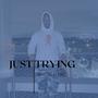 Just Tryin' (Explicit)