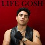 Life Gosh (Explicit)