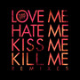 Love Me Hate Me Kiss Me Kill Me Remixes