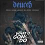 What U Gon' Do (feat. Deion, Show Luciano, Big Sono & Henning) [Explicit]