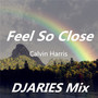 Feel So Close－ (DJARIES Mix)