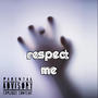 Respect Me (Explicit)