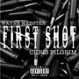 FIRST SHOT (feat. Chris pilgrim) [Explicit]