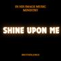 Shine Upon Me