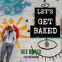 Get Baked (Explicit)