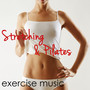 Stretching & Pilates Exercise Music - Easy Listening Music 4 Pilates at Home, Stretch, Cool Down & Home Fitness