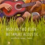 Ngồi Hát Đỡ Buồn (Metaplay Acoustic)