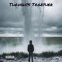 Thoughts Together (Explicit)