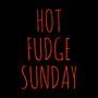 Hot Fudge Sunday