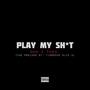 PLAY MY SH*T : The Prelude (Explicit)