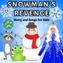 Snowman's Revenge: Story and Songs for Kids