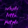 Whole Lotta Purple (Explicit)