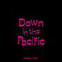 Down in the Pacific