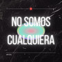 No Somos Cualquiera (Explicit)
