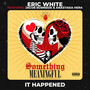 It Happened (Official Soundtrack from “Something Meaningful”) [Explicit]