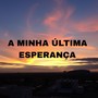 A Minha Última Esperança