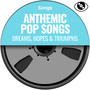 Anthemic Pop Songs (Dreams Hopes & Triumphs)