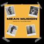 Mean Muggin (feat. Ryy Glizz & EBM G Baby) [Explicit]