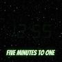 Five Minutes to One