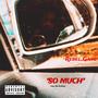 SO MUCH (Explicit)