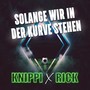 Solange wir in der Kurve stehen