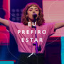 Eu Prefiro Estar (Ao Vivo)