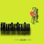 #WantDatRealBad (Explicit)