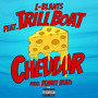 CHEDDAR (feat. Trill Boat) [Explicit]