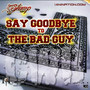 Say Goodbye to the Bad Guy (Explicit)