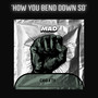 MAD (How You Bend Down So)
