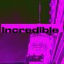 Incredible (Explicit)