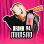 Drink da Mansão (Remix) [Explicit]