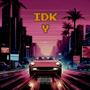 IDK Y (Explicit)